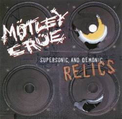 Mötley Crüe : Supersonic and Demonic Relics